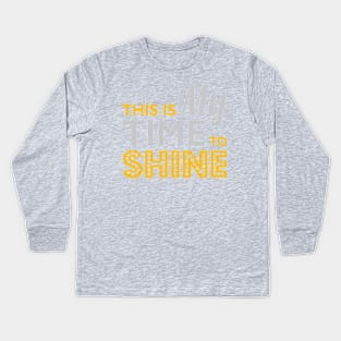 My Time To Shine Kids Long Sleeve T-Shirt